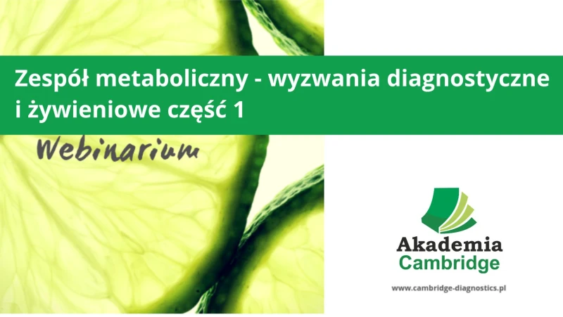 Webinar: Zespół metaboliczny – wyzwania diagnostyczne i żywieniowe cz. 1