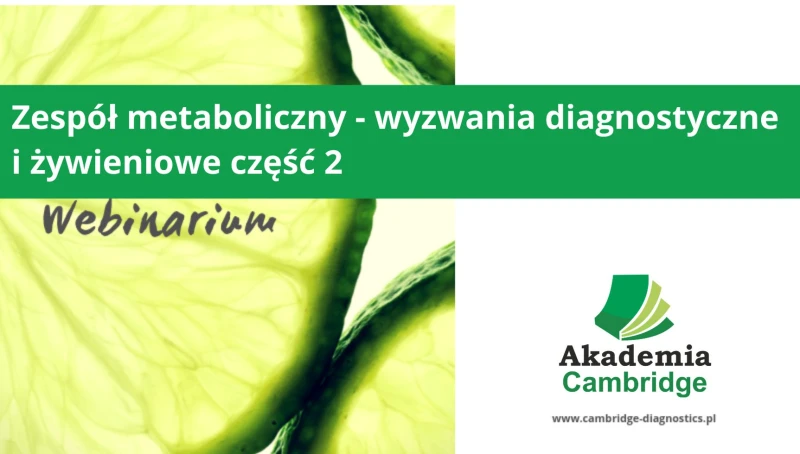 Webinar: Zespół metaboliczny - wyzwania diagnostyczne i żywieniowe cz. 2